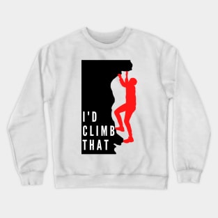 I'd Climb That ,climbing,mountaineering Crewneck Sweatshirt